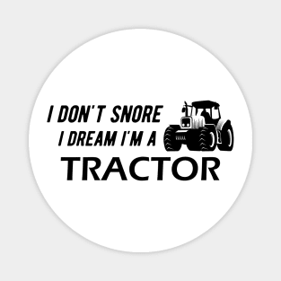 Farm Tractor - I don't snore I dream I'm a tractor Magnet